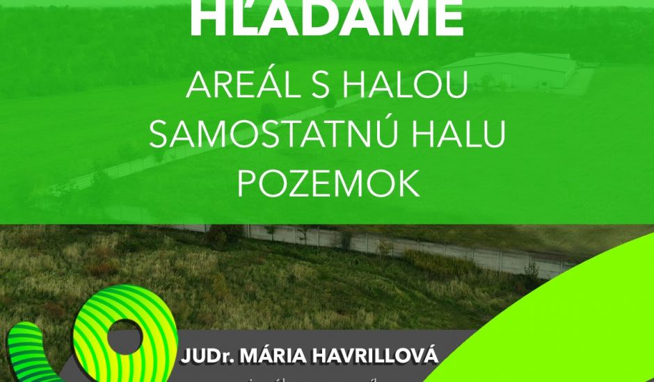 Hľadáme Halu s pozemkom prípadne pozemok Hľadáme Halu s pozemkom prípadne pozemok